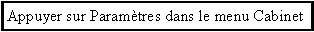 Zone de Texte: Appuyer sur Paramtres dans le menu Cabinet