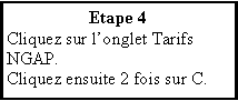 Zone de Texte: Etape 4Cliquez sur longlet Tarifs NGAP.Cliquez ensuite 2 fois sur C.